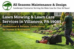 All Seasons Maintenance & Design Landscaping providing lawn mowing and lawn care services in Villanova Pennsylvania 19085 for homes and businesses